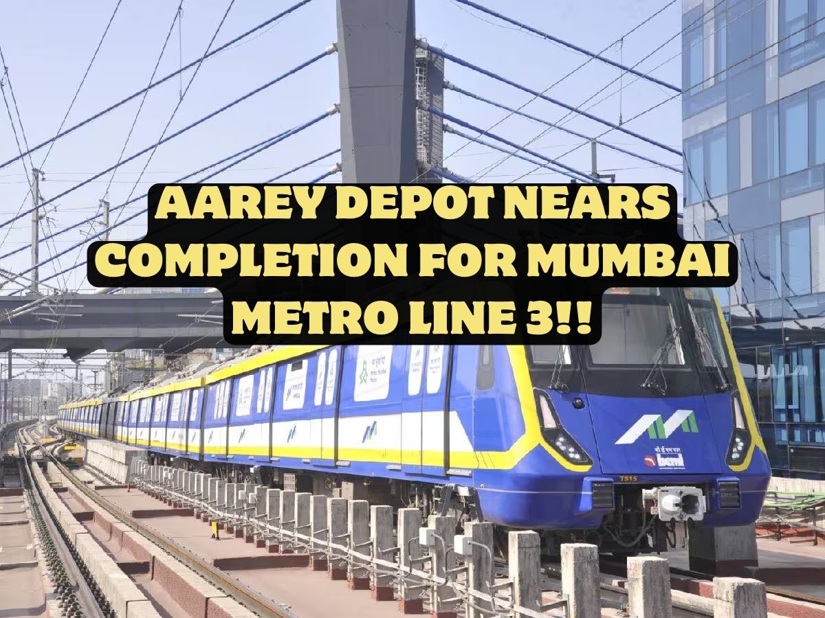 AAREY DEPOT NEARS COMPLETION FOR MUMBAI METRO LINE 3
