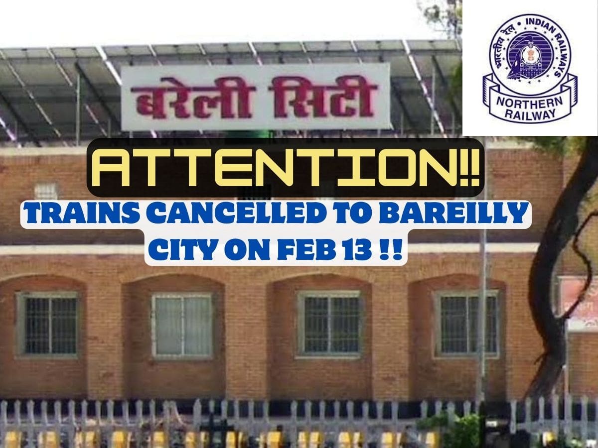 Trains Cancelled To Bareilly City On Feb 13
