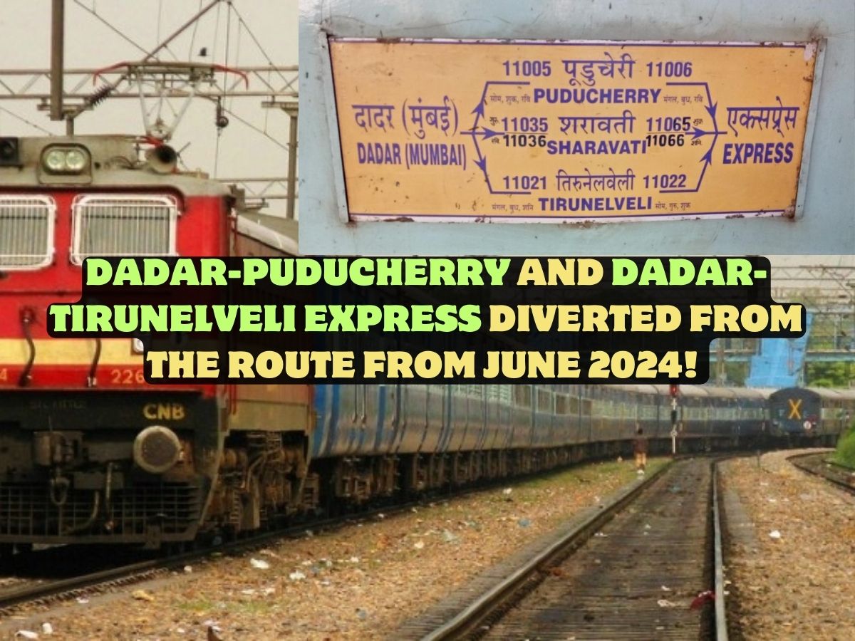 Dadar-Puducherry And Dadar-Tirunelveli Express Diverted From The Route From June 2024